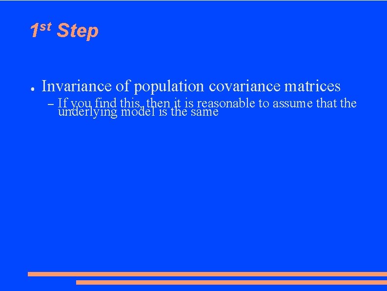 1 st Step ● Invariance of population covariance matrices – If you find this,