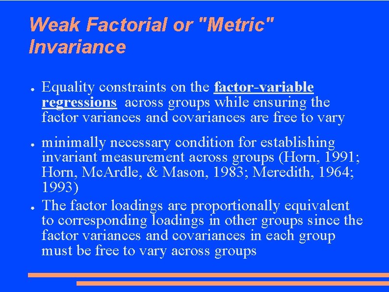 Weak Factorial or "Metric" Invariance ● ● ● Equality constraints on the factor-variable regressions