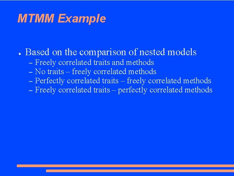 MTMM Example ● Based on the comparison of nested models – – Freely correlated