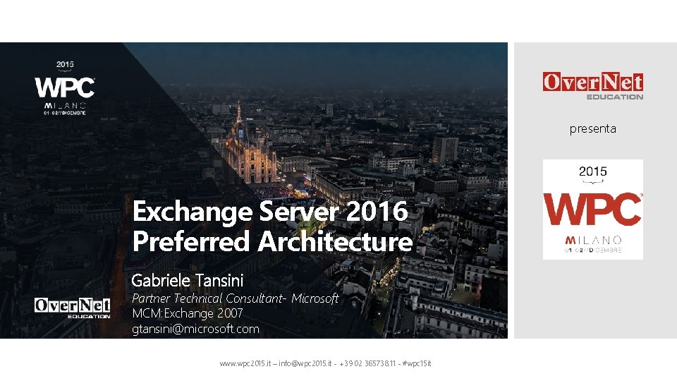 presenta Exchange Server 2016 Preferred Architecture Gabriele Tansini Partner Technical Consultant- Microsoft MCM: Exchange