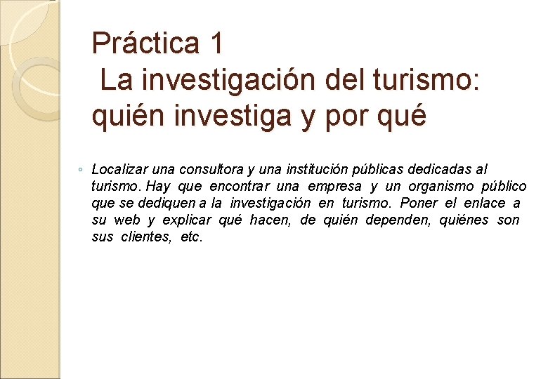 Práctica 1 La investigación del turismo: quién investiga y por qué ◦ Localizar una