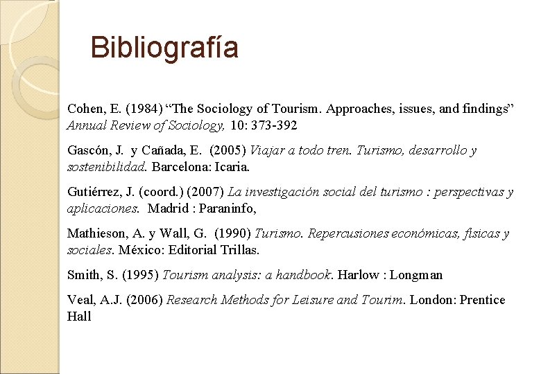 Bibliografía Cohen, E. (1984) “The Sociology of Tourism. Approaches, issues, and findings” Annual Review