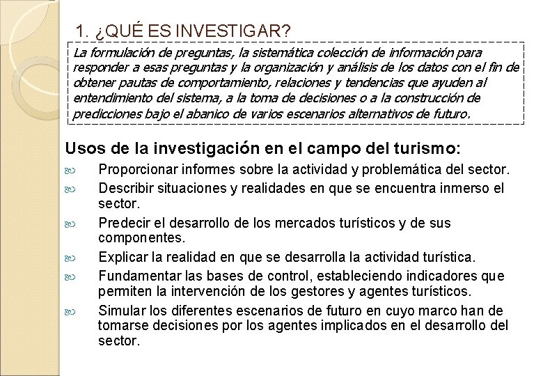 1. ¿QUÉ ES INVESTIGAR? La formulación de preguntas, la sistemática colección de información para