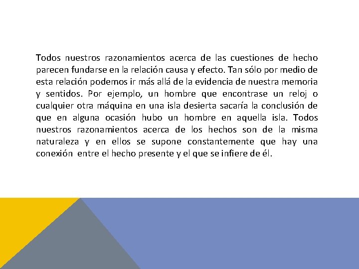 Todos nuestros razonamientos acerca de las cuestiones de hecho parecen fundarse en la relación