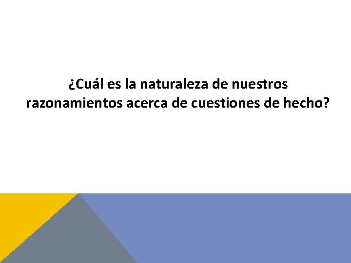 ¿Cuál es la naturaleza de nuestros razonamientos acerca de cuestiones de hecho? 