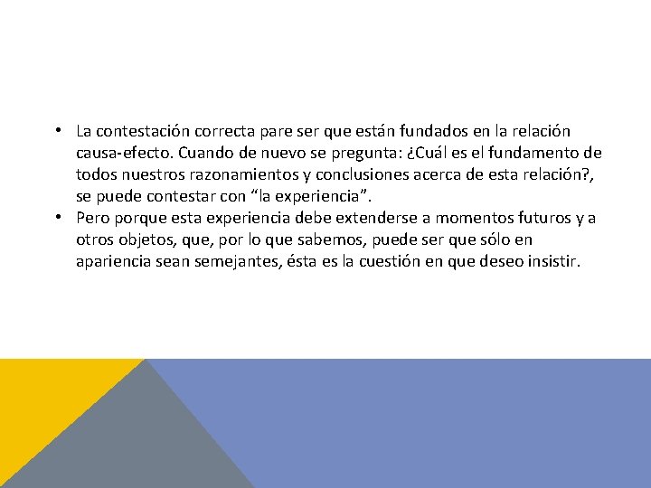  • La contestación correcta pare ser que están fundados en la relación causa-efecto.