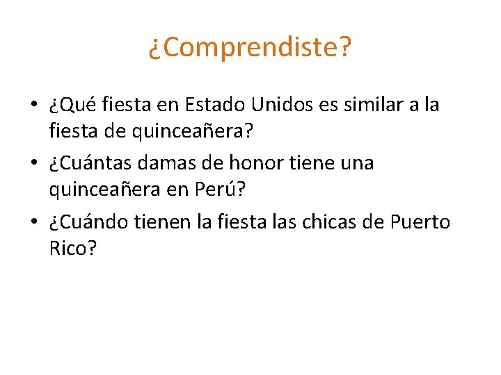 ¿Comprendiste? • ¿Qué fiesta en Estado Unidos es similar a la fiesta de quinceañera? ¿Comprendiste? • ¿Qué fiesta en Estado Unidos es similar a la fiesta de quinceañera?