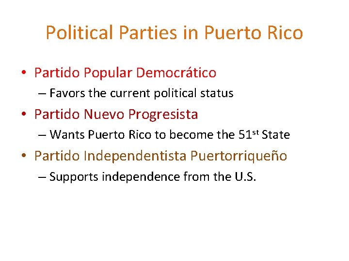 Political Parties in Puerto Rico • Partido Popular Democrático – Favors the current political Political Parties in Puerto Rico • Partido Popular Democrático – Favors the current political