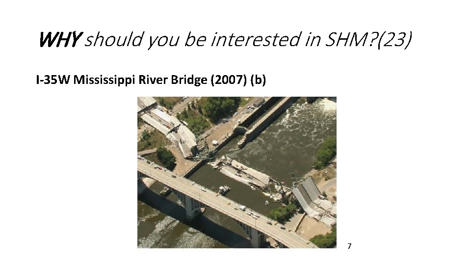 WHY should you be interested in SHM? (23) I-35 W Mississippi River Bridge (2007) WHY should you be interested in SHM? (23) I-35 W Mississippi River Bridge (2007)
