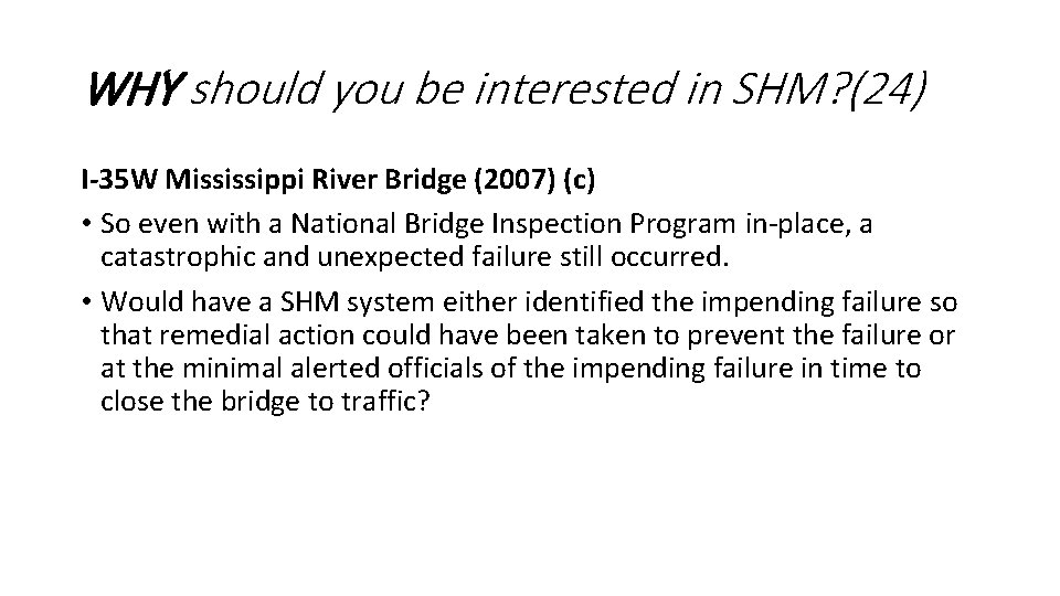 WHY should you be interested in SHM? (24) I-35 W Mississippi River Bridge (2007) WHY should you be interested in SHM? (24) I-35 W Mississippi River Bridge (2007)