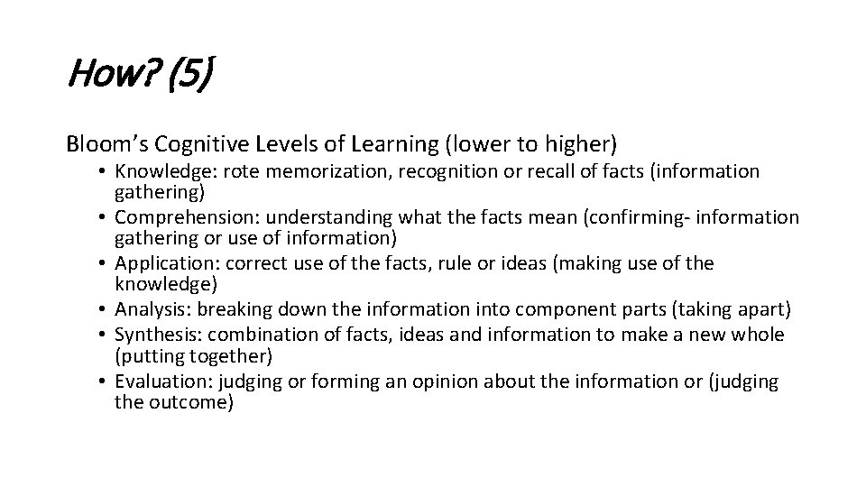 How? (5) Bloom’s Cognitive Levels of Learning (lower to higher) • Knowledge: rote memorization, How? (5) Bloom’s Cognitive Levels of Learning (lower to higher) • Knowledge: rote memorization,