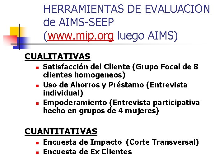 HERRAMIENTAS DE EVALUACION de AIMS-SEEP (www. mip. org luego AIMS) CUALITATIVAS n n n