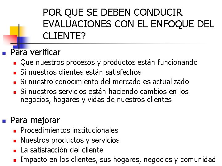 POR QUE SE DEBEN CONDUCIR EVALUACIONES CON EL ENFOQUE DEL CLIENTE? n Para verificar