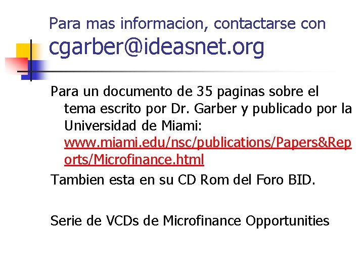 Para mas informacion, contactarse con cgarber@ideasnet. org Para un documento de 35 paginas sobre