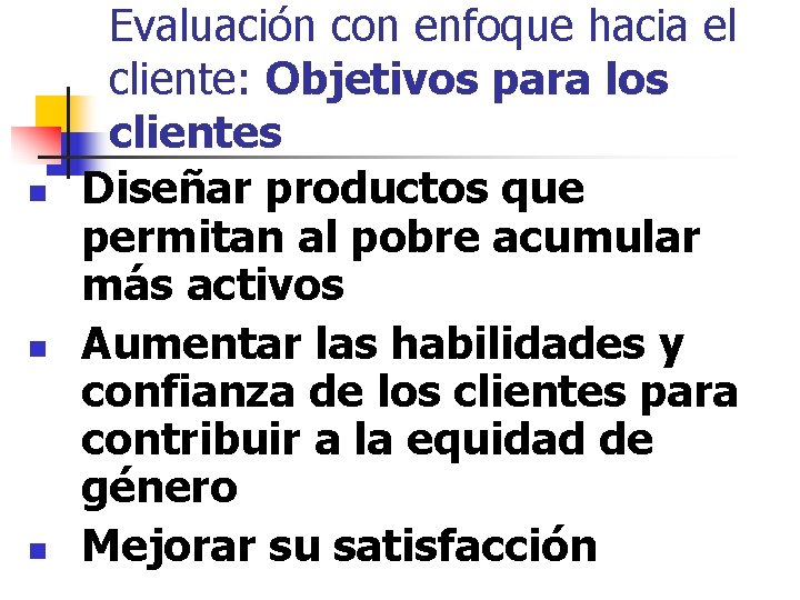 n n n Evaluación con enfoque hacia el cliente: Objetivos para los clientes Diseñar