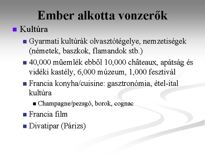 Ember alkotta vonzerők n Kultúra Gyarmati kultúrák olvasztótégelye, nemzetiségek (németek, baszkok, flamandok stb. ) Ember alkotta vonzerők n Kultúra Gyarmati kultúrák olvasztótégelye, nemzetiségek (németek, baszkok, flamandok stb. )