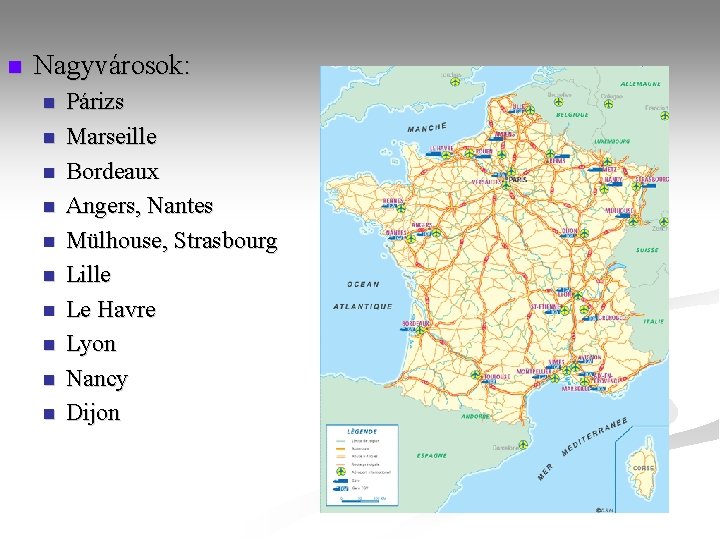 n Nagyvárosok: n n n n n Párizs Marseille Bordeaux Angers, Nantes Mülhouse, Strasbourg n Nagyvárosok: n n n n n Párizs Marseille Bordeaux Angers, Nantes Mülhouse, Strasbourg