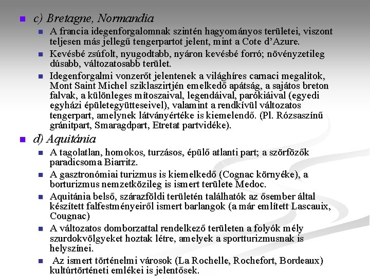 n c) Bretagne, Normandia n n A francia idegenforgalomnak szintén hagyományos területei, viszont teljesen