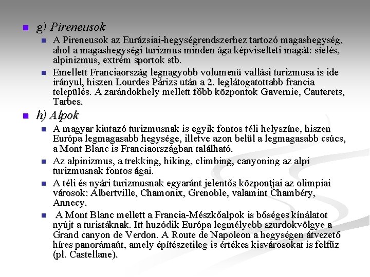 n g) Pireneusok n n n A Pireneusok az Eurázsiai-hegységrendszerhez tartozó magashegység, ahol a