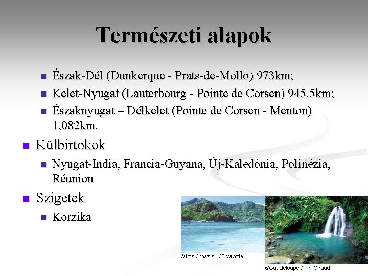 Természeti alapok n n Külbirtokok n n Észak-Dél (Dunkerque - Prats-de-Mollo) 973 km; Kelet-Nyugat