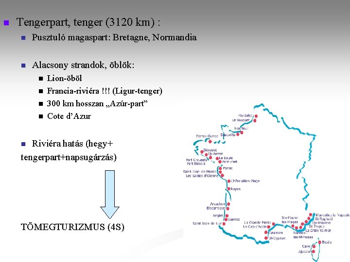 n Tengerpart, tenger (3120 km) : n Pusztuló magaspart: Bretagne, Normandia n Alacsony strandok, n Tengerpart, tenger (3120 km) : n Pusztuló magaspart: Bretagne, Normandia n Alacsony strandok,