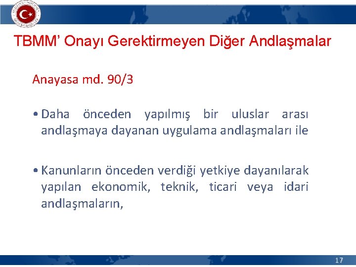 TBMM’ Onayı Gerektirmeyen Diğer Andlaşmalar Anayasa md. 90/3 • Daha önceden yapılmış bir uluslar