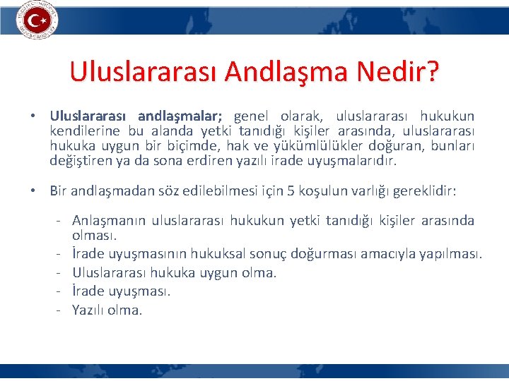 Uluslararası Andlaşma Nedir? • Uluslararası andlaşmalar; genel olarak, uluslararası hukukun kendilerine bu alanda yetki