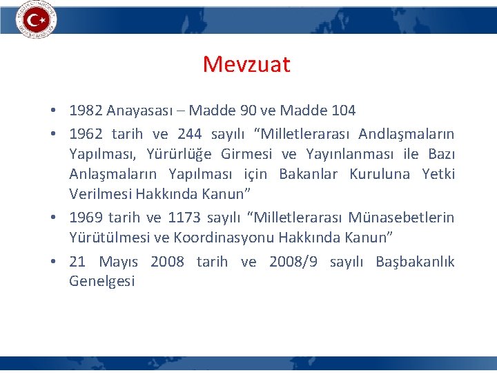 Mevzuat • 1982 Anayasası – Madde 90 ve Madde 104 • 1962 tarih ve