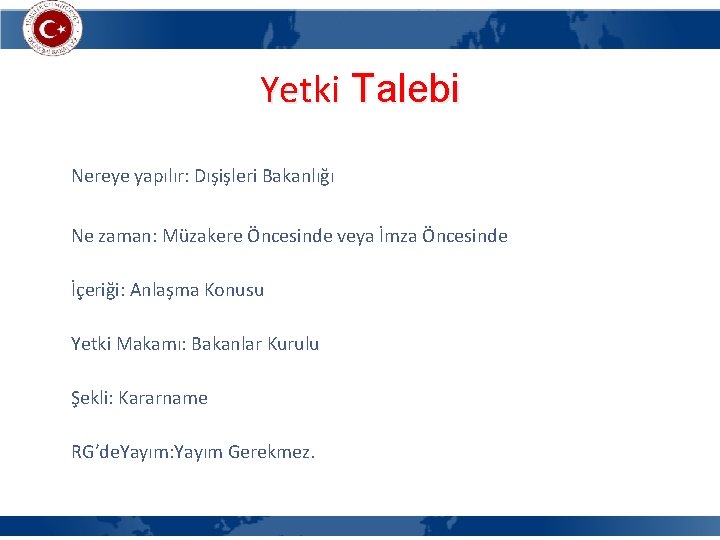 Yetki Talebi Nereye yapılır: Dışişleri Bakanlığı Ne zaman: Müzakere Öncesinde veya İmza Öncesinde İçeriği: