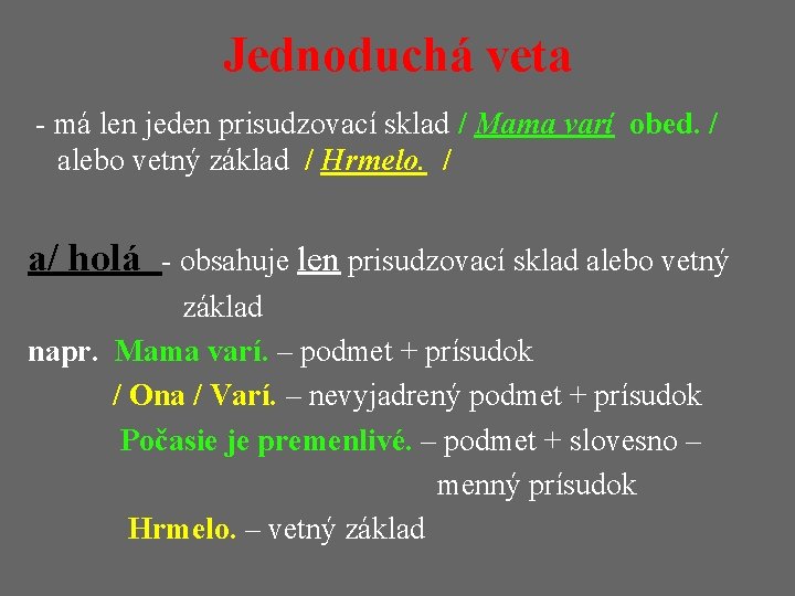 Jednoduchá veta - má len jeden prisudzovací sklad / Mama varí obed. / alebo