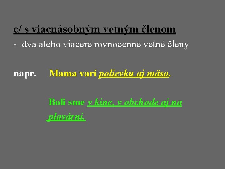 c/ s viacnásobným vetným členom - dva alebo viaceré rovnocenné vetné členy napr. Mama