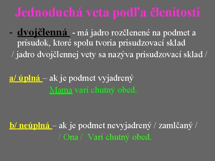 Jednoduchá veta podľa členitosti - dvojčlenná - má jadro rozčlenené na podmet a prísudok,