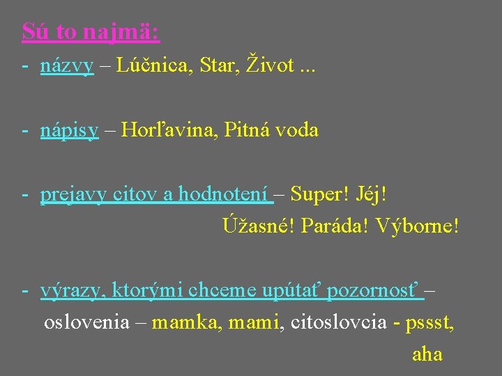 Sú to najmä: - názvy – Lúčnica, Star, Život. . . - nápisy –