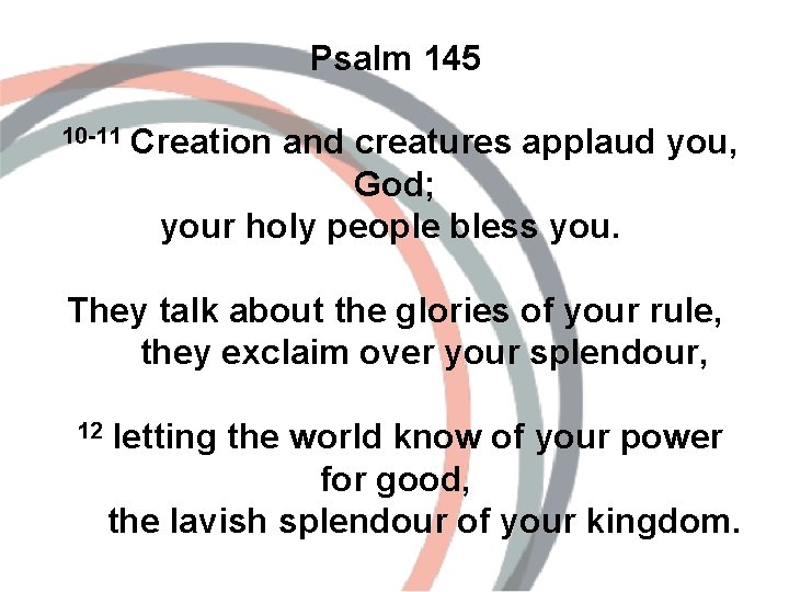 Psalm 145 10 -11 Creation and creatures applaud you, God; your holy people bless