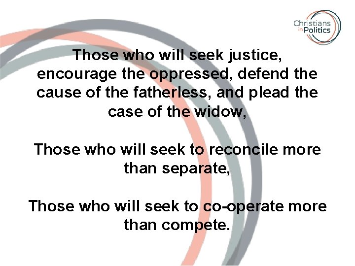 Those who will seek justice, encourage the oppressed, defend the cause of the fatherless,