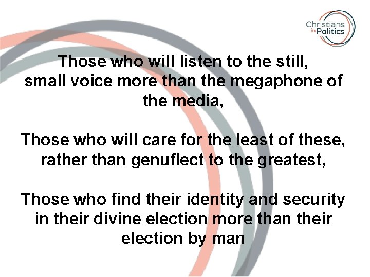 Those who will listen to the still, small voice more than the megaphone of