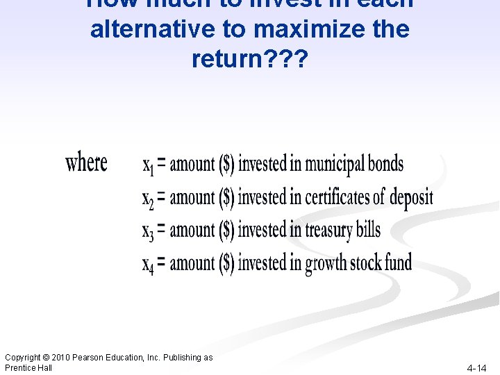 How much to invest in each alternative to maximize the return? ? ? Copyright