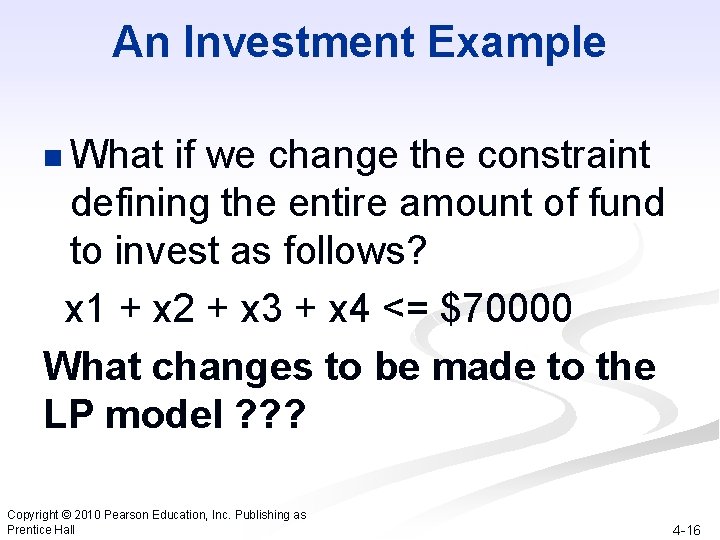 An Investment Example n What if we change the constraint defining the entire amount