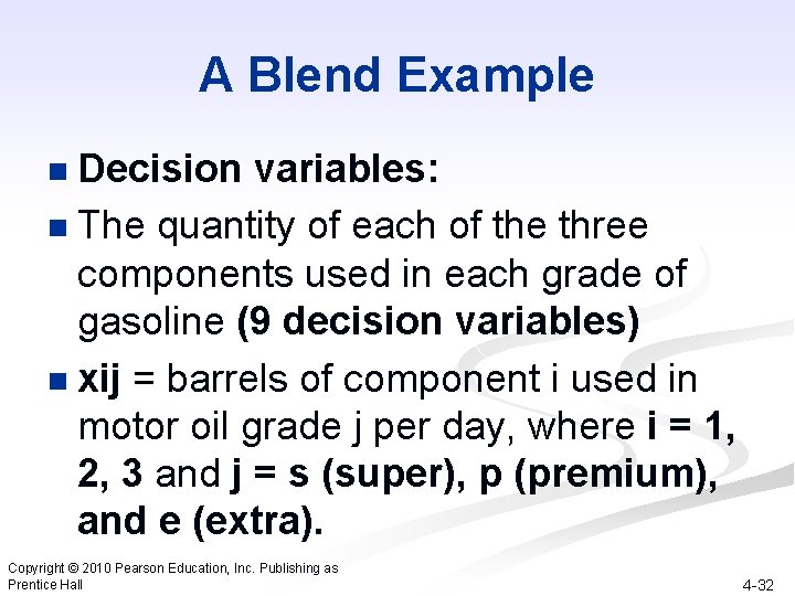 A Blend Example Decision variables: n The quantity of each of the three components