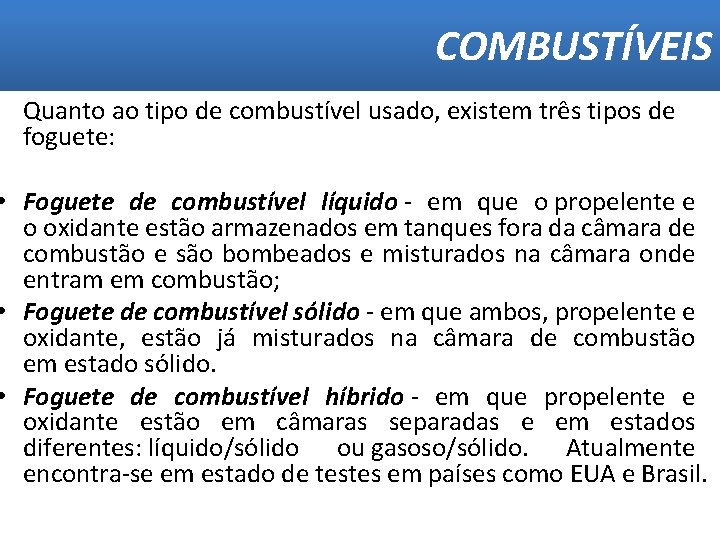 COMBUSTÍVEIS Quanto ao tipo de combustível usado, existem três tipos de foguete: • Foguete