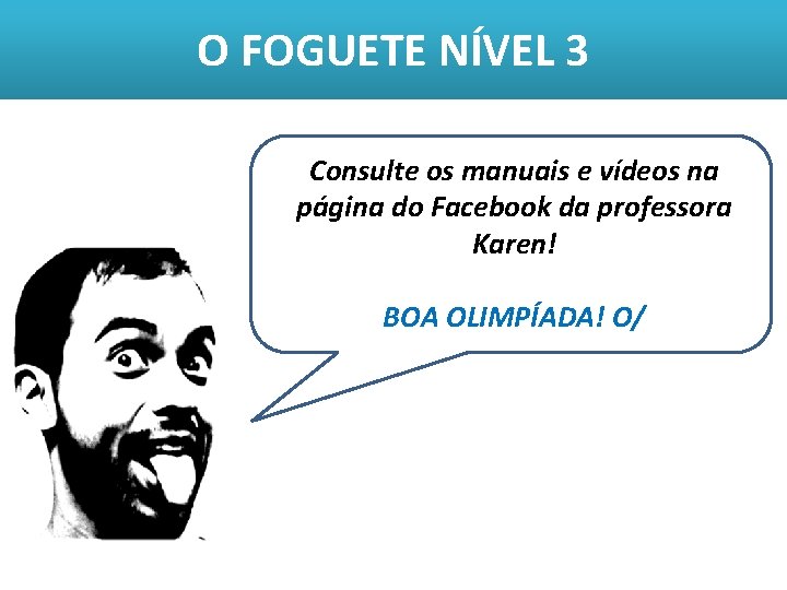 O FOGUETE NÍVEL 3 Consulte os manuais e vídeos na página do Facebook da