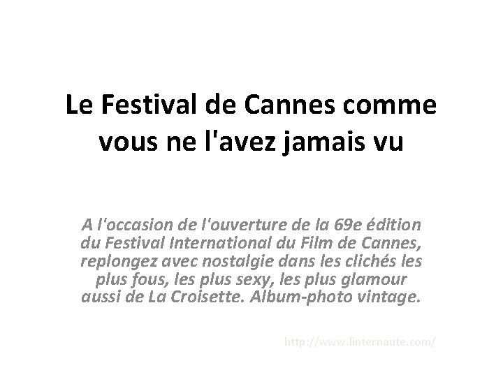 Le Festival de Cannes comme vous ne l'avez jamais vu A l'occasion de l'ouverture