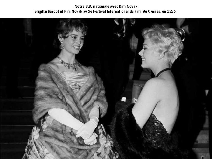 Notre B. B. nationale avec Kim Novak Brigitte Bardot et Kim Novak au 9
