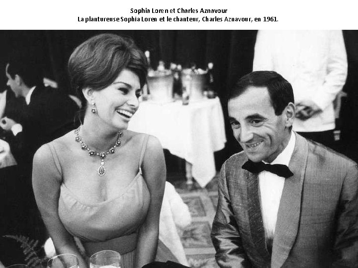Sophia Loren et Charles Aznavour La plantureuse Sophia Loren et le chanteur, Charles Aznavour,