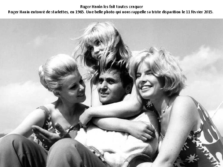 Roger Hanin les fait toutes craquer Roger Hanin entouré de starlettes, en 1965. Une