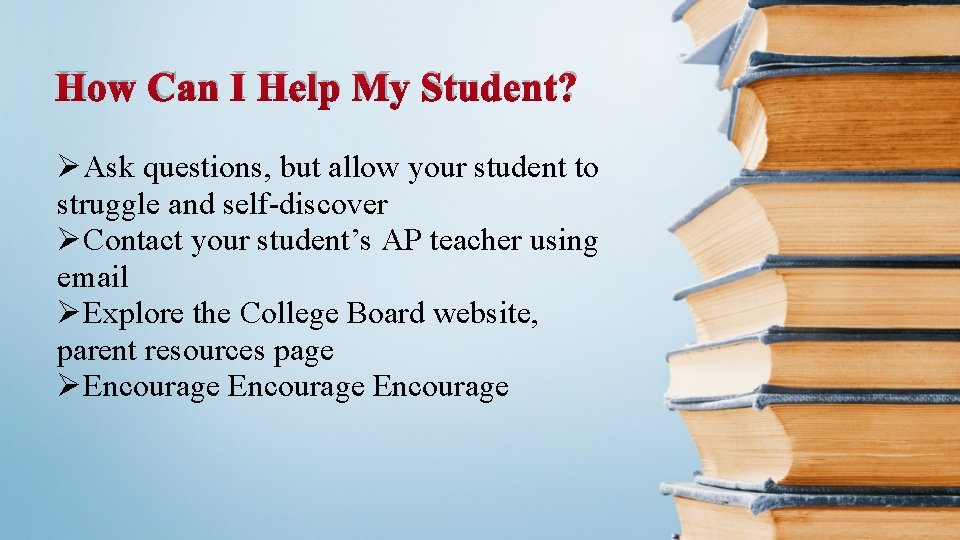 How Can I Help My Student? ØAsk questions, but allow your student to struggle How Can I Help My Student? ØAsk questions, but allow your student to struggle