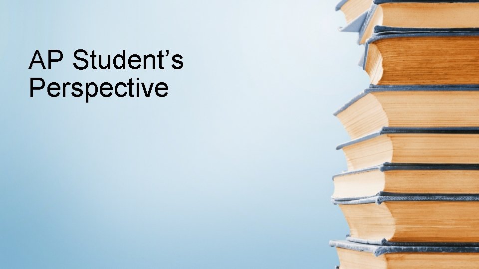 AP Student’s Perspective AP Student’s Perspective