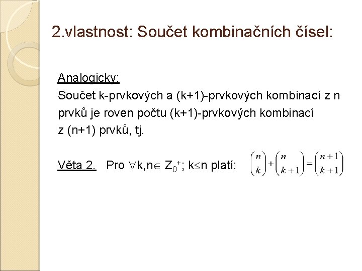 2. vlastnost: Součet kombinačních čísel: Analogicky: Součet k-prvkových a (k+1)-prvkových kombinací z n prvků