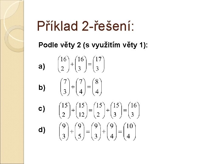 Příklad 2 -řešení: Podle věty 2 (s využitím věty 1): a) b) c) d)