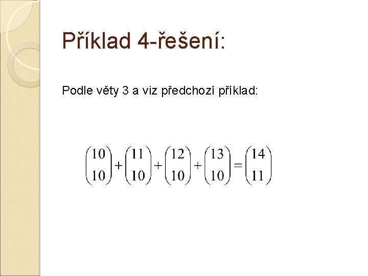 Příklad 4 -řešení: Podle věty 3 a viz předchozí příklad: 